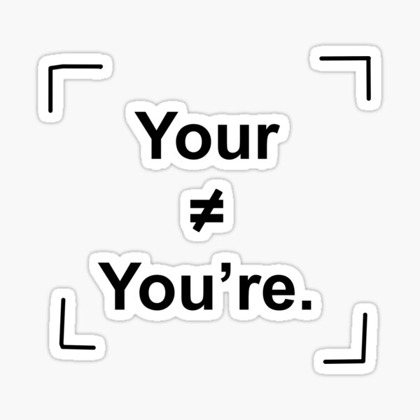 your-is-not-equal-to-you-re-funny-essential-grammar-sticker-for