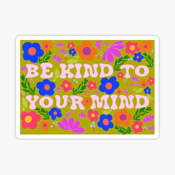 be kind to your mind Sticker