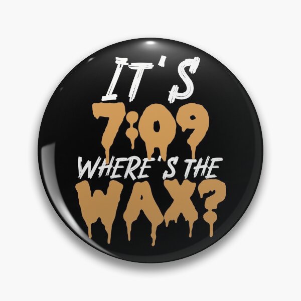Item preview, It’s 7:09, where’s the Wax? - Funny Marijuana THC Concentrates Dabs Wax Extracts designed and sold by YomeHayin.