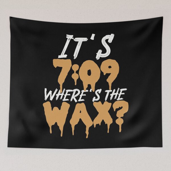 Item preview, It’s 7:09, where’s the Wax? - Funny Marijuana THC Concentrates Dabs Wax Extracts designed and sold by YomeHayin.