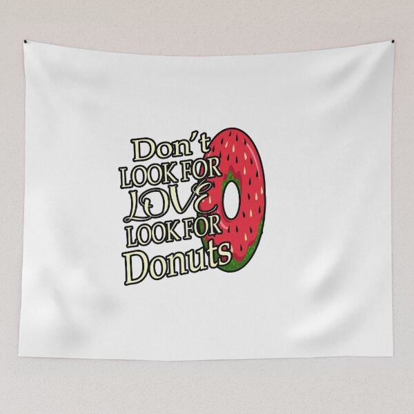 Item preview, Dont Look For Love Look For Donuts designed and sold by ArtDeziGn.