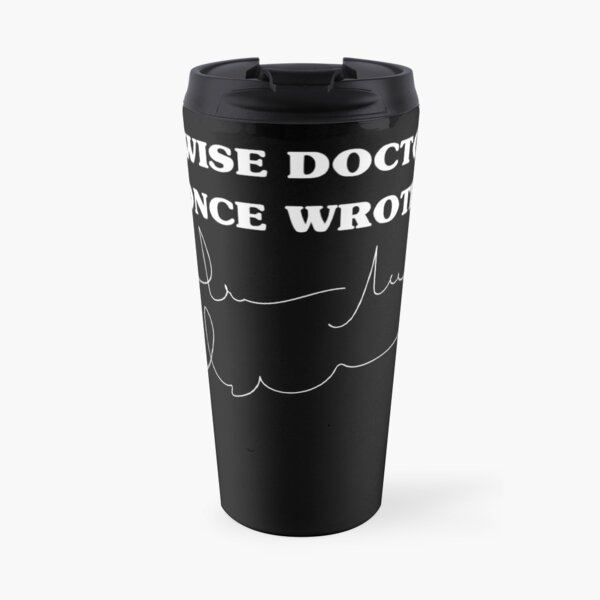 A wise doctor once wrote Funny Doctor Handwriting joke Travel Mug