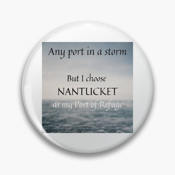 Item preview, Any port in a storm but I choose Nantucket as my Port of Refuge designed and sold by Wandas-World.