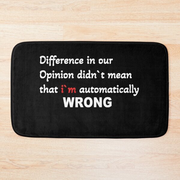 Item preview, Difference in opinion didn`t mean that i`m wrong  designed and sold by Vallirant.