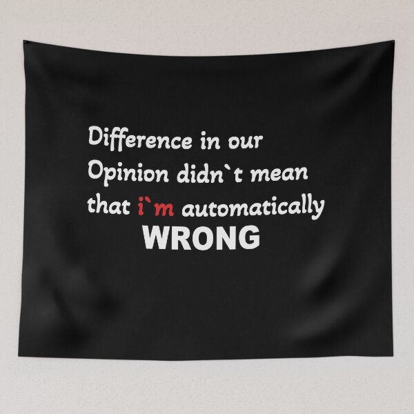 Item preview, Difference in opinion didn`t mean that i`m wrong  designed and sold by Vallirant.