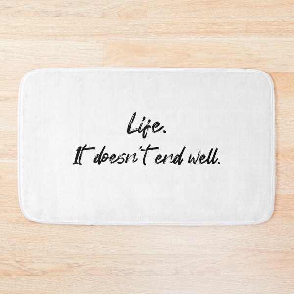 Item preview, Life. It doesn't end well.-Black text designed and sold by Mount-Molehill.