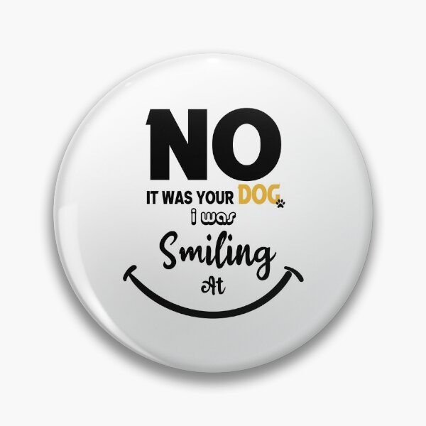 Item preview, no it was your dog i was smiling at designed and sold by UrahGo.