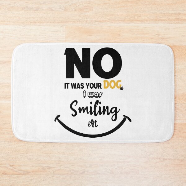 Item preview, no it was your dog i was smiling at designed and sold by UrahGo.