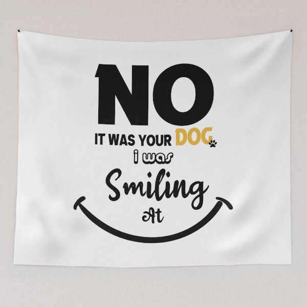 Item preview, no it was your dog i was smiling at designed and sold by UrahGo.