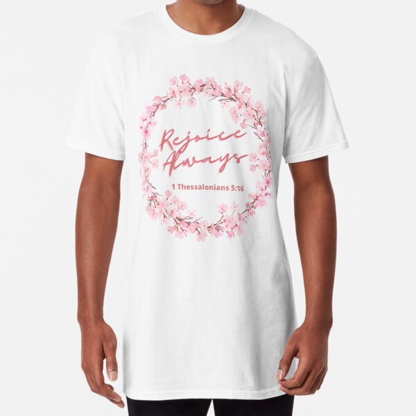 Christian Bible Verse - Rejoice Always - 1 Thessalonians 5:16 Long T-Shirt