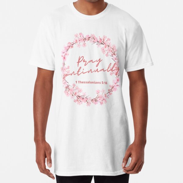  Christian Bible Verse - Pray Continually - 1 Thessalonians 5:16 Long T-Shirt