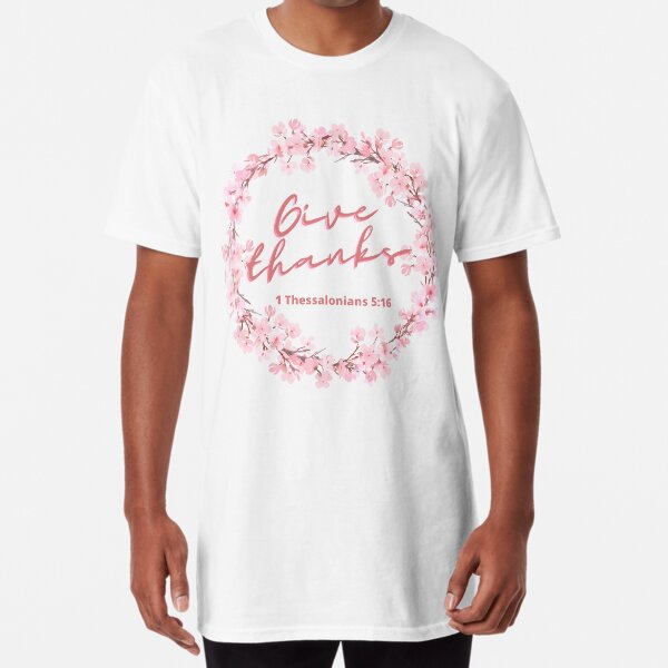Christian Bible Verse - Give Thanks - 1 Thessalonians 5:16 Long T-Shirt