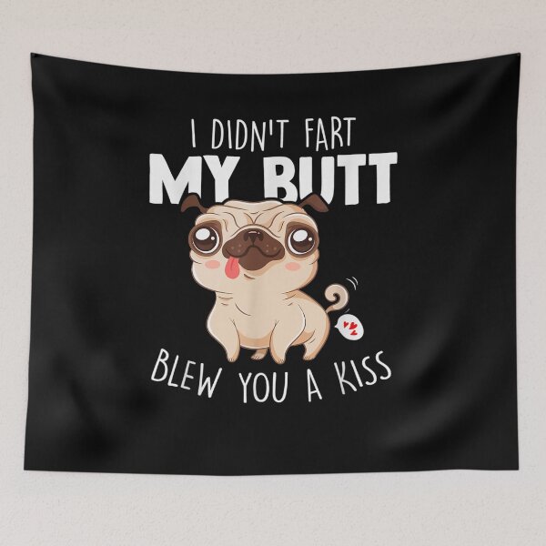 Item preview, I Didn't Fart My Butt Blew You Kiss Kawaii Pug Dog  designed and sold by mylahKristian.