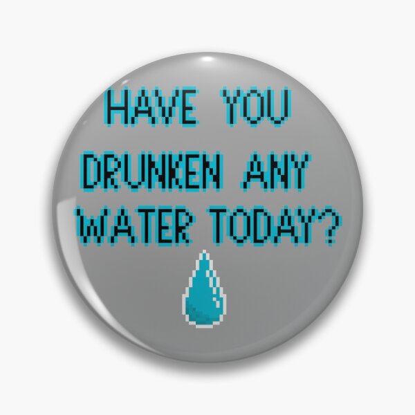 Item preview, Have You Drunken Any Water Today? designed and sold by buttsmcgoo9.
