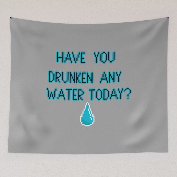 Item preview, Have You Drunken Any Water Today? designed and sold by buttsmcgoo9.
