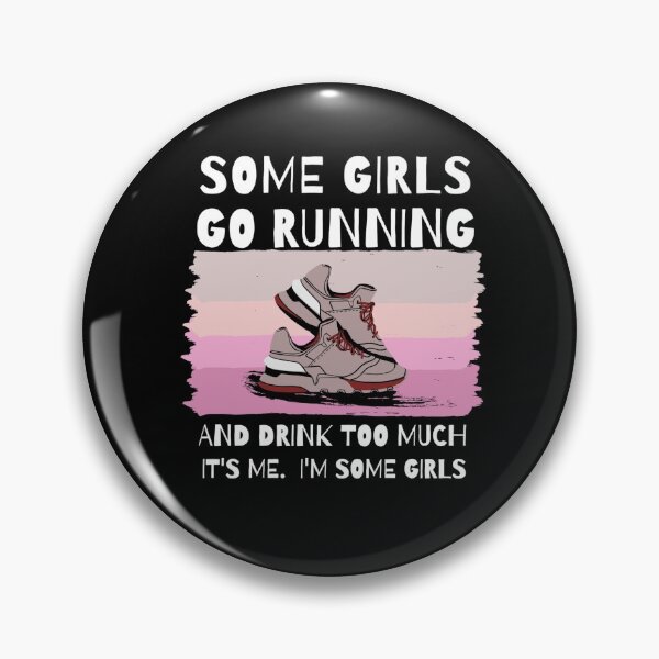 Item preview, Some Girls Go Running And Drink Too Much, It's Me. I'm some Girls designed and sold by Damitparasayo.