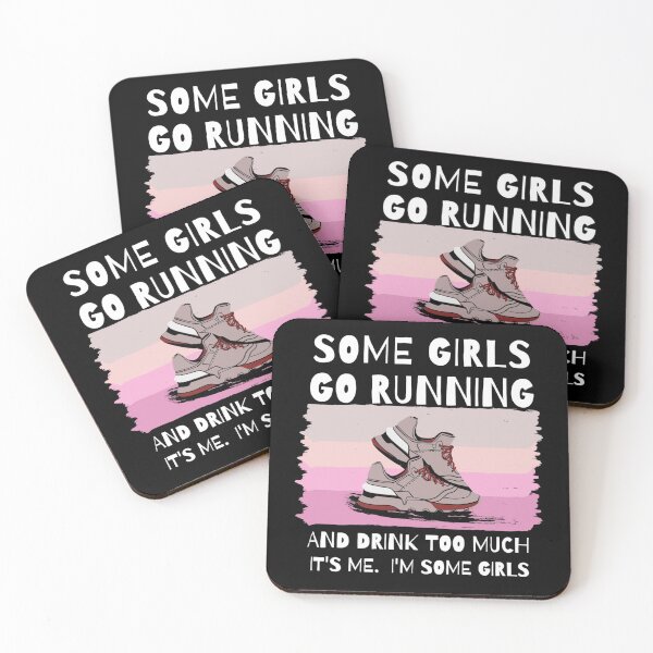 Item preview, Some Girls Go Running And Drink Too Much, It's Me. I'm some Girls designed and sold by Damitparasayo.