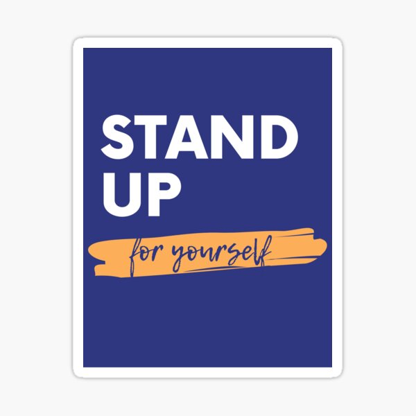 Stand Up For Yourself Merch & Gifts for Sale | Redbubble