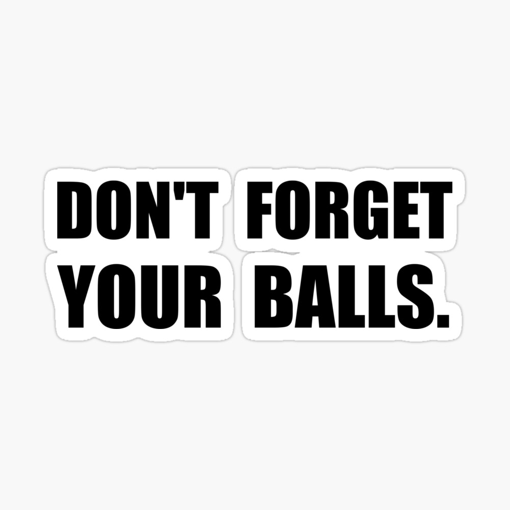 Dont forget the balls