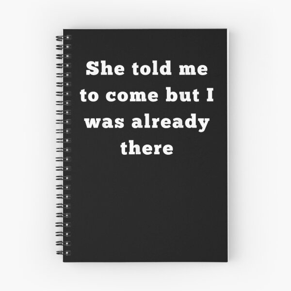 Item preview, She Told Me To Come But I Was Already There Gift  designed and sold by venitamara.