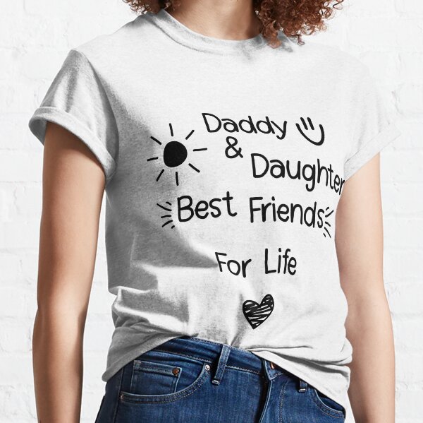 daddy and daughter best friend for life white shirt  Classic T-Shirt