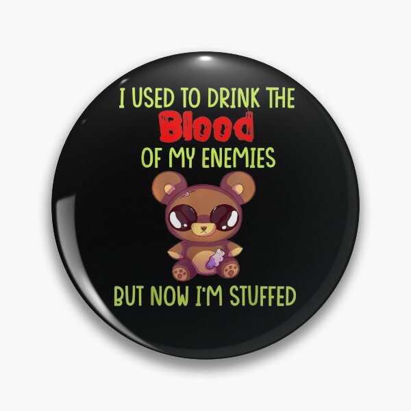 Item preview, I Use To Drink The Blood Of My Enemies But Now I'm Stuffed  designed and sold by sariyahharry.