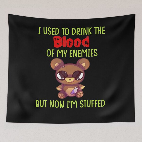 Item preview, I Use To Drink The Blood Of My Enemies But Now I'm Stuffed  designed and sold by sariyahharry.