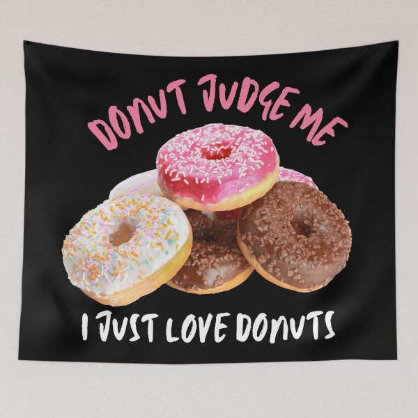 Item preview, Donut Judge Me. I Just Love Donuts! designed and sold by JellyBeenzz.