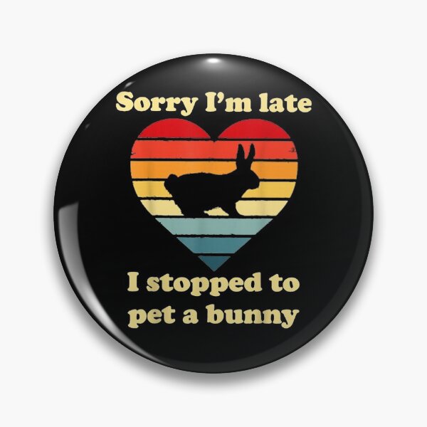 Item preview, Sorry I'm Late I Stopped To Pet A Bunny  designed and sold by sariyahharry.