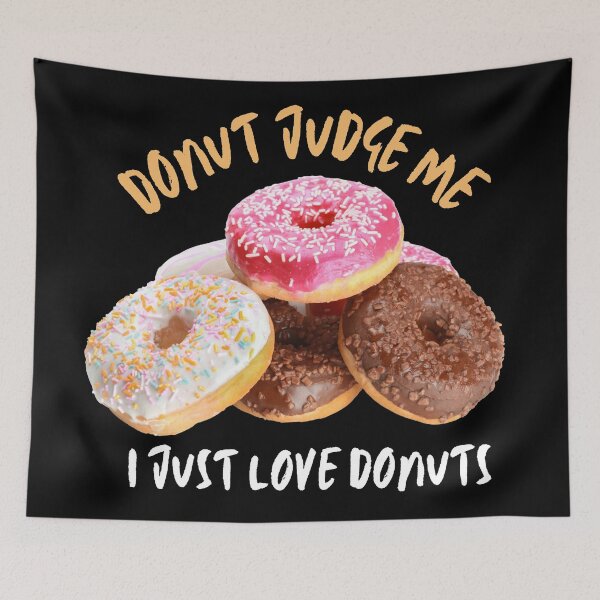 Item preview, Donut Judge Me. I Just Love Donuts! designed and sold by JellyBeenzz.