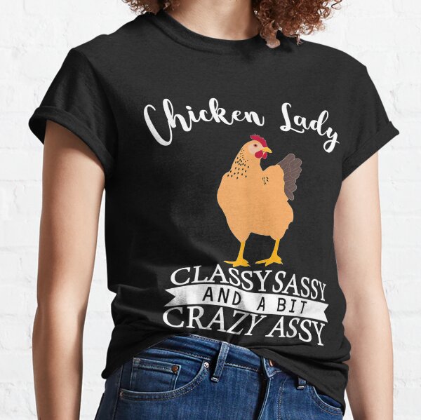 Chicken Lady Classy Sassy And A Bit Crazy Assy Gift Classic T-Shirt