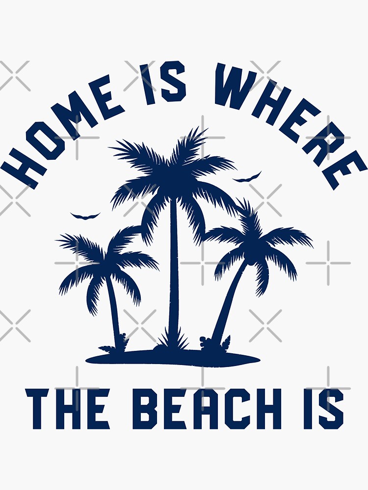 Home Is Where The Beach Is 1 Sticker For Sale By Salahblt Redbubble