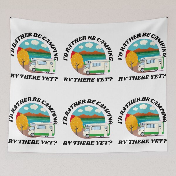 Item preview, I'd Rather Be Camping. RV there yet? designed and sold by RGRamsey.