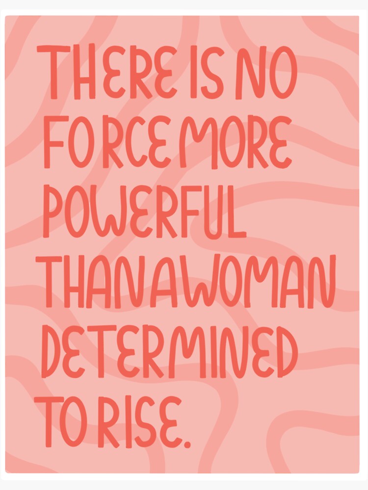 there-is-no-force-more-powerful-than-a-woman-determined-to-rise