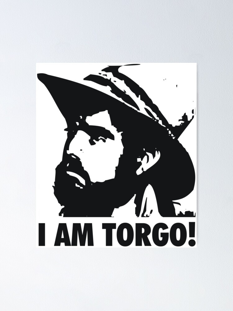 I Am Torgo Poster By Movievigilante Redbubble