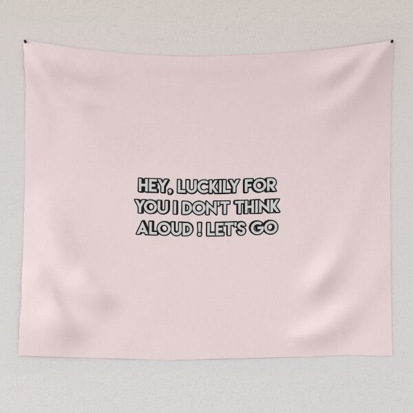 Item preview, *Hey, luckily for you I don't think aloud ! Let's go* designed and sold by ITALY-Roselli-.