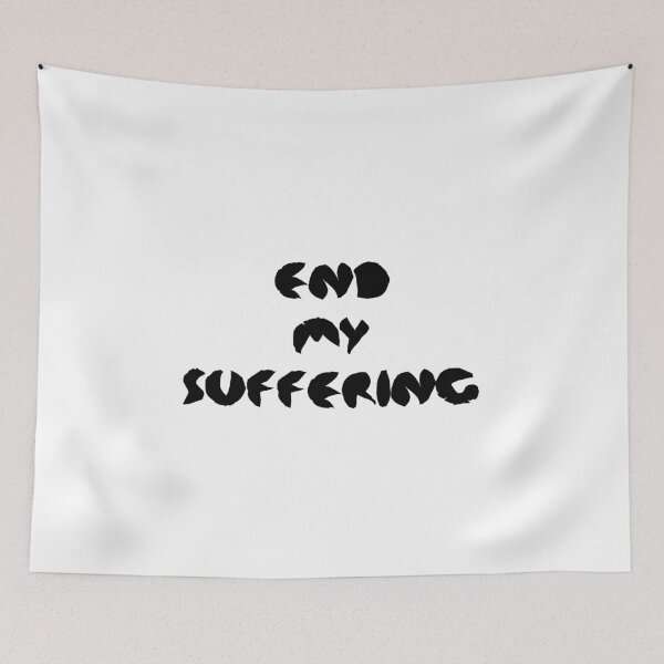 Item preview, End My Suffering designed and sold by everything4eva.