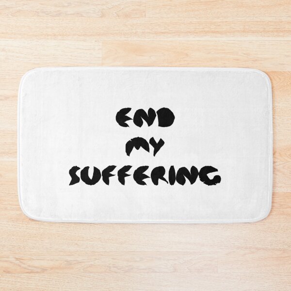 Item preview, End My Suffering designed and sold by everything4eva.