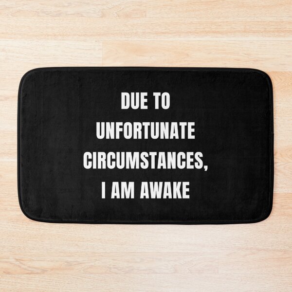 Item preview, Due To Unfortunate Circumstances, I Am Awake (Black) designed and sold by quoteedesigns.