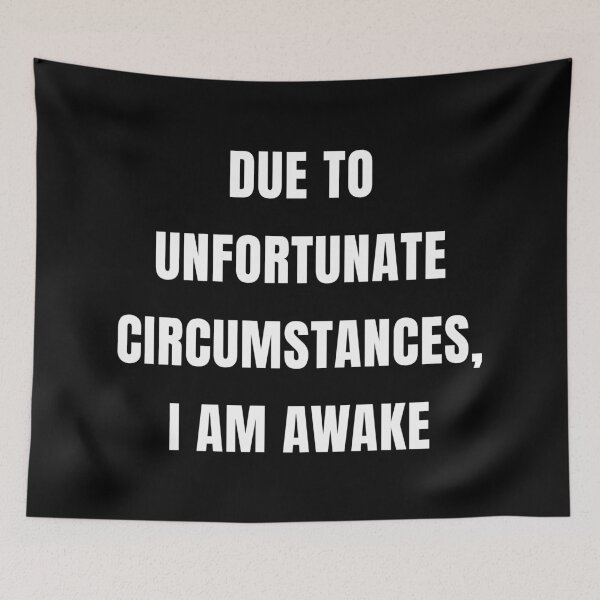 Item preview, Due To Unfortunate Circumstances, I Am Awake (Black) designed and sold by quoteedesigns.