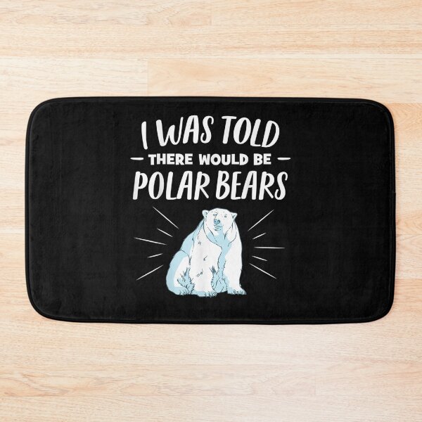 Item preview, I Was Told There Would Be Polar Bears Funny Polar Bear  designed and sold by christinero2.