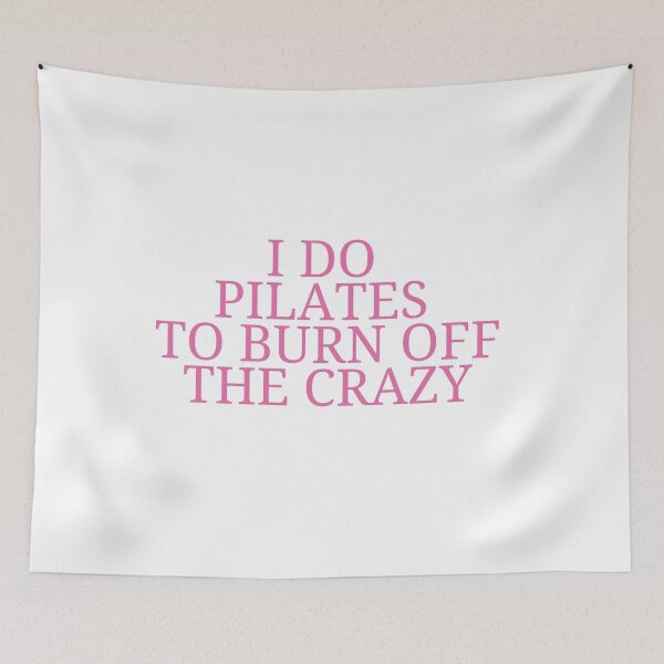 Item preview, I do Pilates to burn off the crazy    designed and sold by dacdibac.