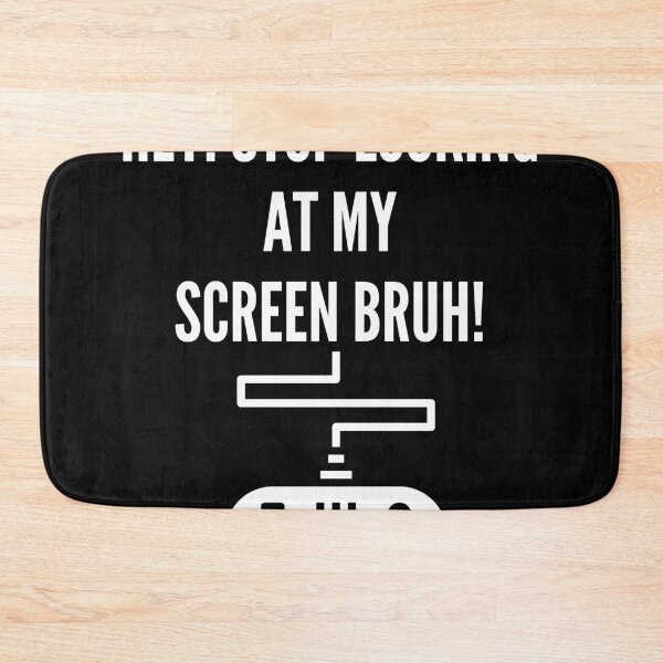 Item preview, Hey! Stop looking at my screen bruh! For the Gamers. designed and sold by TirnanOg020.