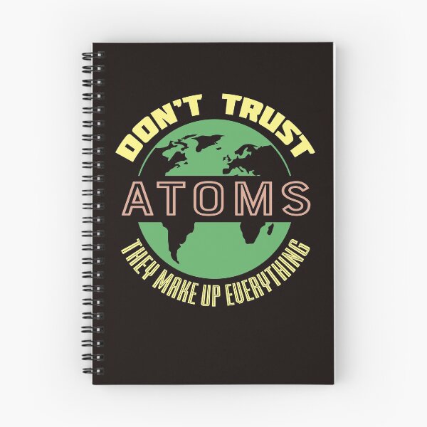 Item preview, Don't Trust Atoms They Make Up Everything designed and sold by PrintableHumour.