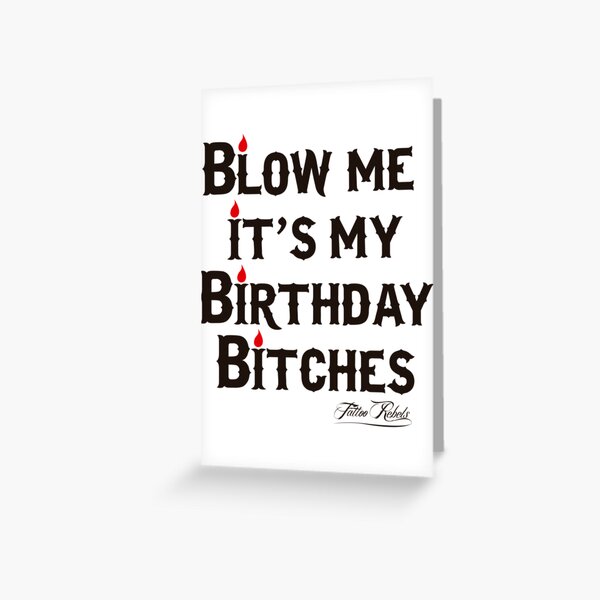“Blow Me, It’s My Birthday” Greeting Card for Sale by Bambicida | Redbubble