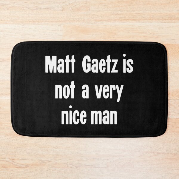 Item preview, Matt Gaetz Is Not A Very Nice Man designed and sold by Good-Looking Corpse.