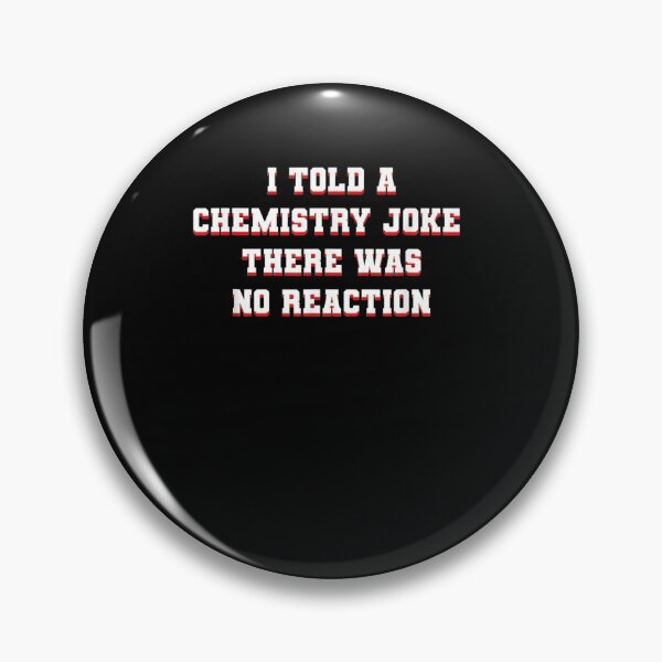 Item preview, I Told A Chemistry Joke There Was No Reaction  designed and sold by dannareyansh.