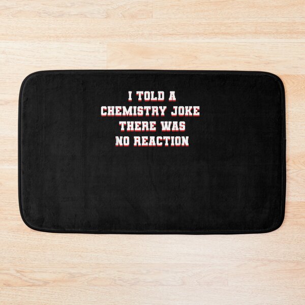 Item preview, I Told A Chemistry Joke There Was No Reaction  designed and sold by dannareyansh.