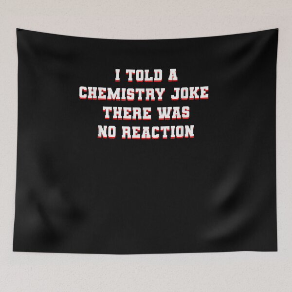 Item preview, I Told A Chemistry Joke There Was No Reaction  designed and sold by dannareyansh.