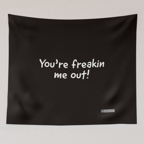 Item preview, YOU'RE FREAKIN ME OUT! designed and sold by BubbiesGifts.